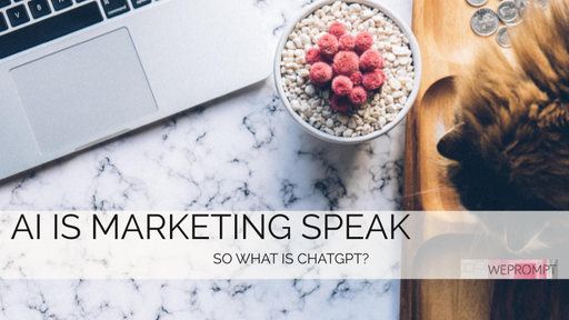 AI is Marketing Speak - so what is ChatGPT?